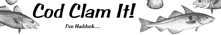 Cod Clam It! I've Haddock....